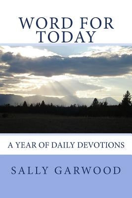 Word for Today by Garwood, Sally J.