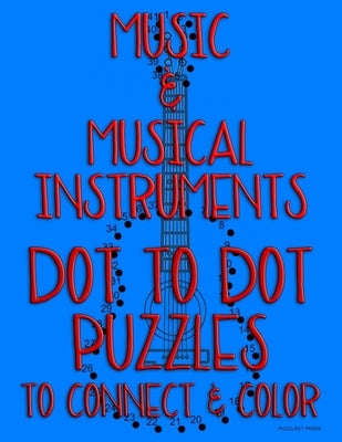 Music & Musical Instruments: Dot to Dot Puzzles to Connect & Color: Fun Activity for Kids Ages 4 to 10 by Puzzled? Press