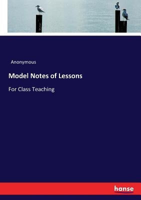 Model Notes of Lessons: For Class Teaching by Anonymous