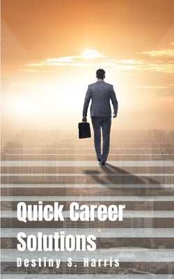 Quick Career Solutions by Harris, Destiny S.