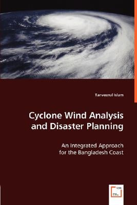 Cyclone Wind Analysis and Disaster Planning by Islam, Tanveerul