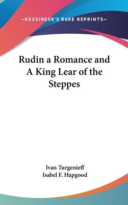 Rudin a Romance and A King Lear of the Steppes by Turgenev, Ivan Sergeevich