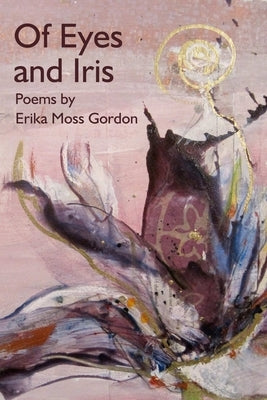 Of Eyes and Iris by Gordon, Erika Moss