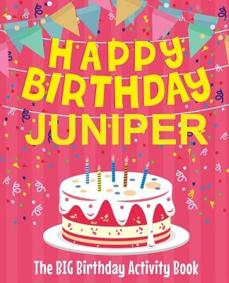 Happy Birthday Juniper - The Big Birthday Activity Book: Personalized Children's Activity Book by Birthdaydr