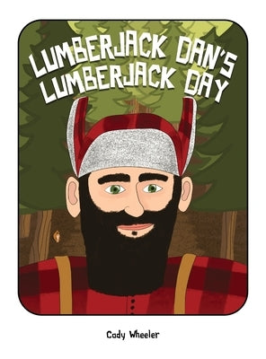 Lumberjack Dan's Lumberjack Day by Wheeler, Cody