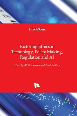 Factoring Ethics in Technology, Policy Making, Regulation and AI by Hessami, Ali G.