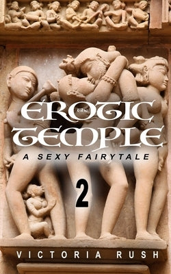 The Erotic Temple 2: Adult Fairy Tales by Rush, Victoria