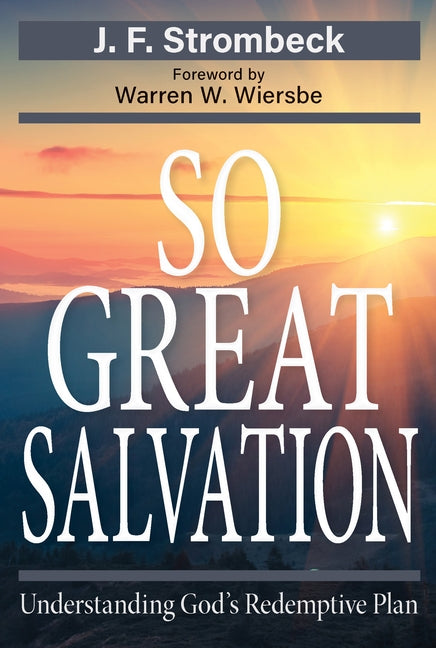 So Great Salvation: Understanding God's Redemptive by Strombeck, John