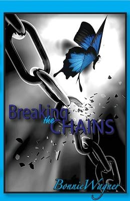 Breaking the Chains by Wagner, Bonnie