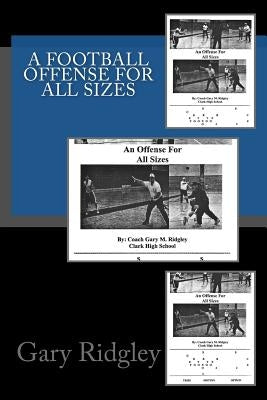 A Football Offense for all Sizes by Ridgley, Gary M.