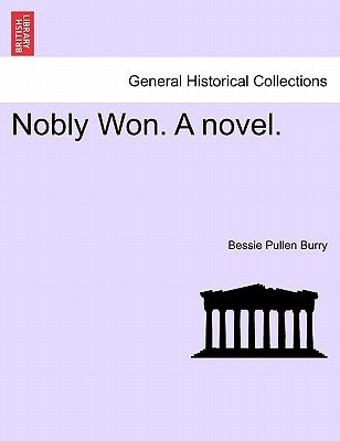 Nobly Won. a Novel. by Burry, Bessie Pullen