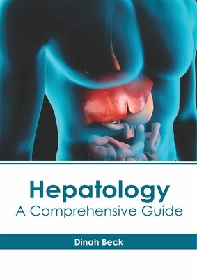 Hepatology: A Comprehensive Guide by Beck, Dinah