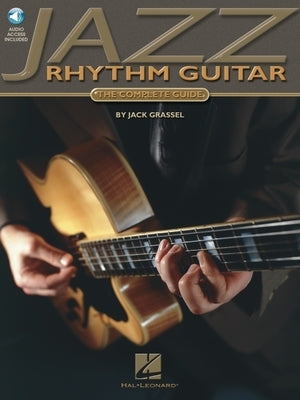 Jazz Rhythm Guitar: The Complete Guide (Book/Online Audio) [With CD Includes 74 Full-Band Tracks] by Grassel, Jack