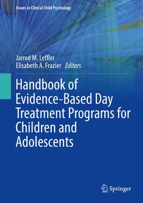 Handbook of Evidence-Based Day Treatment Programs for Children and Adolescents by Leffler, Jarrod M.