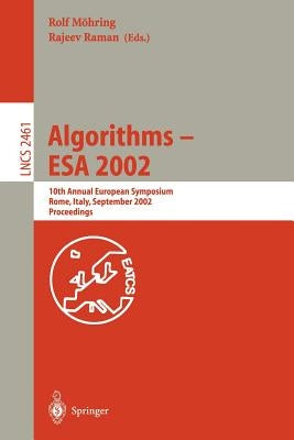 Algorithms - ESA 2002: 10th Annual European Symposium, Rome, Italy, September 17-21, 2002, Proceedings by Möhring, Rolf