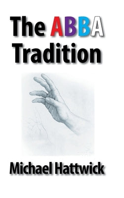The Abba Tradition by Hattwick, Michael