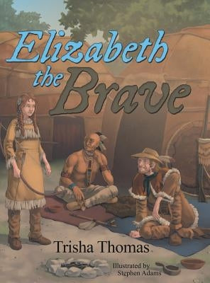 Elizabeth the Brave by Thomas, Trisha