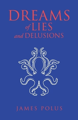 Dreams of Lies and Delusions by Polus, James