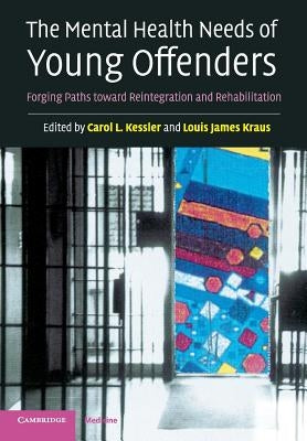 The Mental Health Needs of Young Offenders: Forging Paths Toward Reintegration and Rehabilitation by Kessler, Carol L.