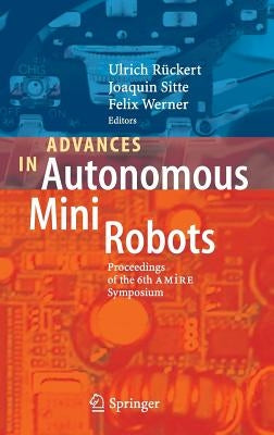 Advances in Autonomous Mini Robots: Proceedings of the 6-Th Amire Symposium by Rückert, Ulrich
