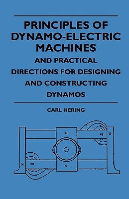 Principles Of Dynamo-Electric Machines And Practical Directions For Designing And Constructing Dynamos by Hering, Carl