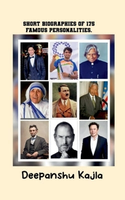Short biographies of 175 famous personalities. by Kajla, Deepanshu