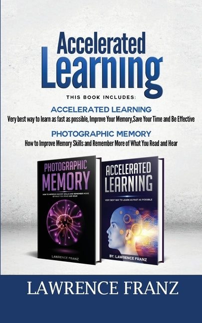 Memory: 2 Manuscripts: Photographic Memory Improve Memory Skills and Accelerated Learning very best way to learn as fast as po by Franz, Lawrence