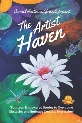 The Artist Haven: Fourteen Empowered Stories to Overcome Obstacles and Embrace Creative Expression by Miller, Stephanie