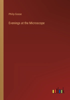 Evenings at the Microscope by Gosse, Philip