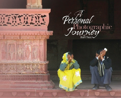 A Personal Photographic Journey by Tani, Karl