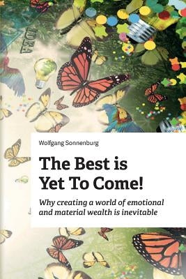 The Best is Yet to Come!: Why creating a world of emotional and material wealth is inevitable by McCusker, Mary
