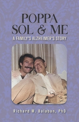 Poppa Sol and Me: A Family's Alzheimer's Story by Balaban, Richard