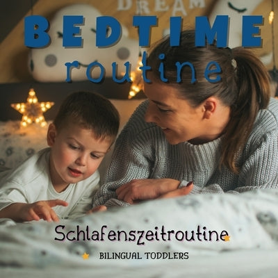 Schlafenszeitroutine Bedtime Routine: Learn English German Bilingual Children's Book Learn English German Bilingual Toddler's Book Learn English Germa by Toddlers, Bilingual