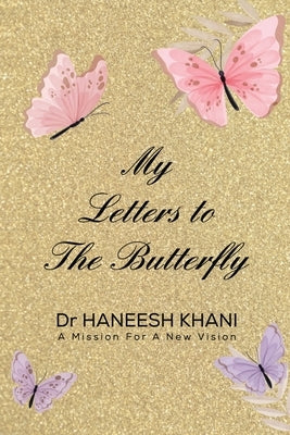 My Letters to the Butterfly by Khani, Haneesh