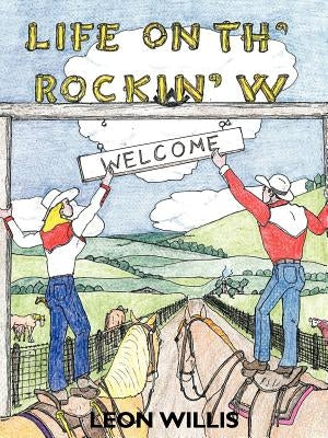 Life on Th' Rockin' W by Willis, Leon