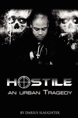 Hostile: An Urban Tragedy by Slaughter, Darius