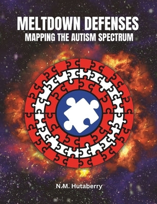Meltdown Defenses: Mapping Emergency Meltdowns For Special Needs & Autism Spectrum Children & Adults by Hutaberry, N. M.