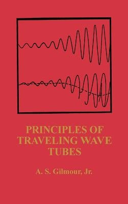 Principles of Traveling Wave Tubes by Gilmour Jr, A. S.
