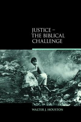 Justice - The Biblical Challenge: The Biblical Challenge by Houston, Walter J.