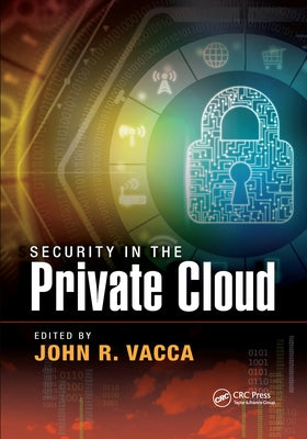Security in the Private Cloud by Vacca, John R.
