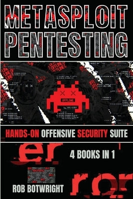 Metasploit Pentesting: Hands-On Offensive Security Suite by Botwright, Rob