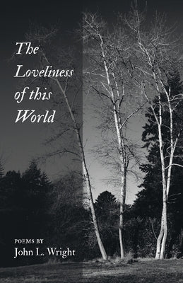 The Loveliness of this World by Wright, John L.