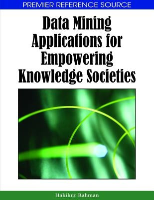 Data Mining Applications for Empowering Knowledge Societies by Rahman, Hakikur