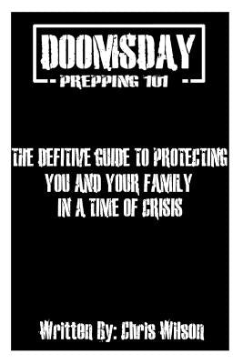 Doomsday Prepping 101: I might count something as a doomsday effect that you look at as everyday living and visa versa not all doomsday's eff by Clifton, Wesley a.