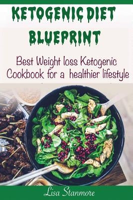 Ketogenic diet: Blueprint - Best Weight Loss Ketogenic Cookbook for a Healthier Lifestyle (Happy and Healthy 1) by Stanmore, Lisa