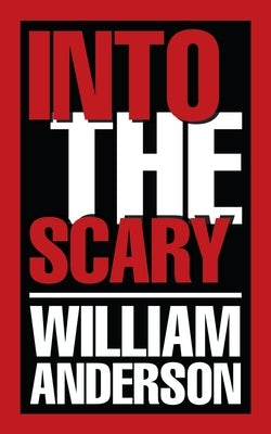 Into the Scary by Anderson, William