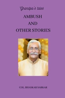 Grandpa's Tales: Ambush and Other Stories by V. S. M., Col (Retd) Bhaskar Sarkar