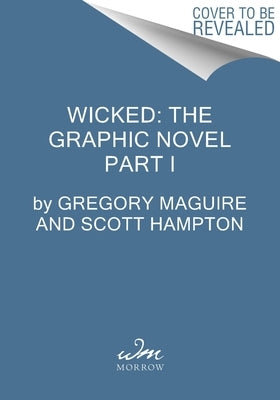 Wicked: The Graphic Novel Part I by Maguire, Gregory