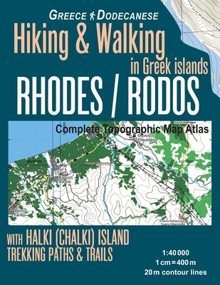 Rhodes (Rodos) Complete Topographic Map Atlas 1: 40000 with Halki (Chalki) Island Greece Hiking & Walking in Greek Islands Greece Dodecanese Trekking by Mazitto, Sergio