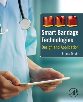 Smart Bandage Technologies: Design and Application by Davis, James